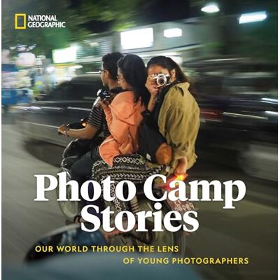 National Geographic Photo Camp Stories: Our World Through the Lens of Young Photographers National Geographic Photo Camp Stories: Our World Through the Lens of Young Photographers