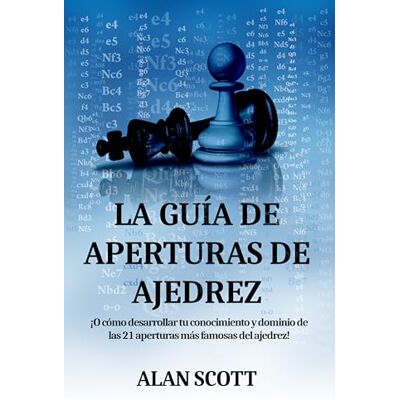 Scott LA GUíA DE APERTURAS DE AJEDREZ Scott LA GUíA DE APERTURAS DE AJEDREZ