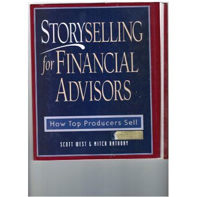 Scott Storyselling For Financial Advisors: How Top Producers Sell Scott Storyselling For Financial Advisors: How Top Producers Sell