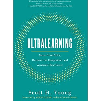 Scott Ultralearning: Master Hard Skills, Outsmart the Competition, and Accelerate Your Career Scott Ultralearning: Master Hard Skills, Outsmart the Competition, and Accelerate Your Career