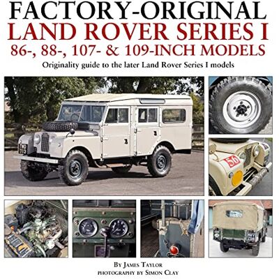 Taylor Factory-Original Land Rover Series I 86-, 88-, 107- & 109-Inch Models: Originality guide to the later Land Rover Series I Models Taylor Factory-Original Land Rover Series I 86-, 88-, 107- & 109-Inch Models: Originality guide to the later Land Rover Series I Models