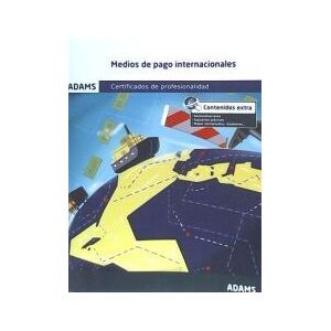 Adams Medios De Pago Internacionales. Certificados De Profesionalidad. Gestión Administrativa Y Financiera Del Comercio Internacional Adams Medios De Pago Internacionales. Certificados De Profesionalidad. Gestión Administrativa Y Financiera Del Comercio Internacional