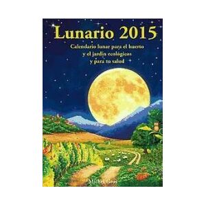 Artús Porta Manresa - Calendario Lunar Lunario 2015 : Calendario Lunar Para El Huerto Y El Jardín Ecológicos Y Para Tu Salud Artús Porta Manresa - Calendario Lunar Lunario 2015 : Calendario Lunar Para El Huerto Y El Jardín Ecológicos Y Para Tu Salud