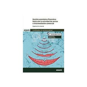 Adams Gestión Económico-financiera Básica De La Actividad De Ventas E Intermediación Comercial. Certificado De Profesionalidad. Adams Gestión Económico-financiera Básica De La Actividad De Ventas E Intermediación Comercial. Certificado De Profesionalidad.
