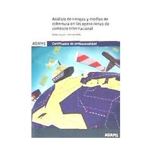 Adams Análisis De Riesgos Y Medios De Cobertura En Las Operaciones De Comercio. Certificados De Profesionalidad. Gestión Administrativa Y Adams Análisis De Riesgos Y Medios De Cobertura En Las Operaciones De Comercio. Certificados De Profesionalidad. Gestión Administrativa Y