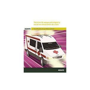 Adams Técnicas De Apoyo Psicológico Y Social En Situaciones De Crisis. Certificado De Profesionalidad. Atención Sanitaria A Adams Técnicas De Apoyo Psicológico Y Social En Situaciones De Crisis. Certificado De Profesionalidad. Atención Sanitaria A