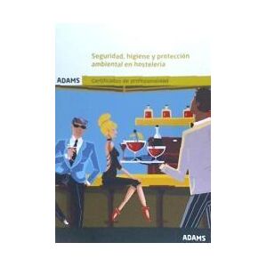 Adams Seguridad, Higiene Y Protección Ambiental En Hostelería. Certificado De Profesionalidad. Servicios De Bar Y Cafetería Adams Seguridad, Higiene Y Protección Ambiental En Hostelería. Certificado De Profesionalidad. Servicios De Bar Y Cafetería