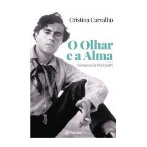 Planeta Olhar E A Alma: Romance De Modigliani Planeta Olhar E A Alma: Romance De Modigliani