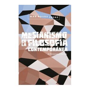 Herder Editorial Mesianismo En La Filosofía Contemporánea: De Benjamin A Derrida Herder Editorial Mesianismo En La Filosofía Contemporánea: De Benjamin A Derrida