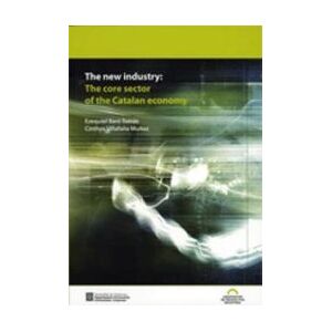 Generalitat de Catalunya New Industry: The Core Sector Of The Catalan Economy/the Generalitat de Catalunya New Industry: The Core Sector Of The Catalan Economy/the