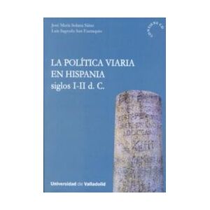 Ediciones Universidad de Valladolid Politica Viaria En Hispania, La. Siglos I-ii D. C. (contiene Cd) Ediciones Universidad de Valladolid Politica Viaria En Hispania, La. Siglos I-ii D. C. (contiene Cd)