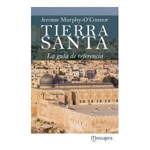 Ediciones Mensajero, S.A. Tierra Santa: La Guía De Referencia Ediciones Mensajero, S.A. Tierra Santa: La Guía De Referencia