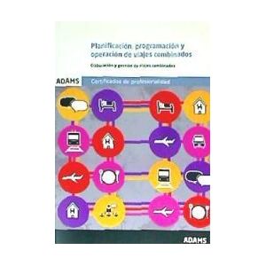 Adams Planificación, Programación Y Operación De Viajes Combinados (uf0074). Elaboración Y Gestión De Viajes Combinados Adams Planificación, Programación Y Operación De Viajes Combinados (uf0074). Elaboración Y Gestión De Viajes Combinados