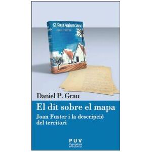 Publicacions de la Universitat de Valncia El Dit Sobre El Mapa: Joan Fuster I La Descripció Del Territori Publicacions de la Universitat de Valncia El Dit Sobre El Mapa: Joan Fuster I La Descripció Del Territori