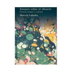 Siruela Ensayos Sobre El Silencio: Gestos, Mapas Y Colores Siruela Ensayos Sobre El Silencio: Gestos, Mapas Y Colores