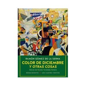 Editorial Renacimiento Color De Diciembre Y Otras Cosas. Las Colaboraciones De Ramón Gómez De La Serna En El Diario Ahora Y En La Revista Estampa, 1935-1936 Editorial Renacimiento Color De Diciembre Y Otras Cosas. Las Colaboraciones De Ramón Gómez De La Serna En El Diario Ahora Y En La Revista Estampa, 1935-1936