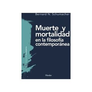 Herder Editorial Muerte Y Mortalidad En La Filosofía Contemporánea Herder Editorial Muerte Y Mortalidad En La Filosofía Contemporánea