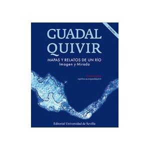 Editorial Universidad de Sevilla-Secretariado de Publicaciones Guadalquivir.: Mapas Y Relatos De Un Río. Imagen Y Mirada Editorial Universidad de Sevilla-Secretariado de Publicaciones Guadalquivir.: Mapas Y Relatos De Un Río. Imagen Y Mirada