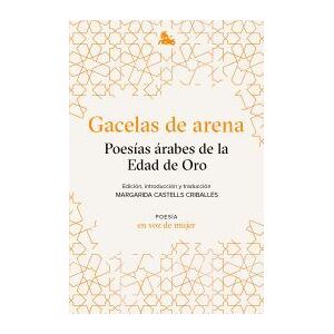 Austral Gacelas De Arena: Poesías árabes De La Edad De Oro Austral Gacelas De Arena: Poesías árabes De La Edad De Oro