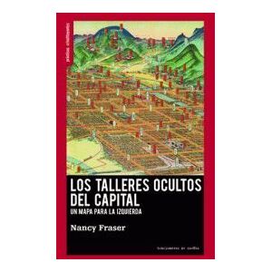 Editorial Traficantes de Sueños Los Talleres Ocultos Del Capital: Un Mapa Para La Izquierda Editorial Traficantes de Sueños Los Talleres Ocultos Del Capital: Un Mapa Para La Izquierda