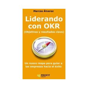 Profit Editorial Liderando Con Okr: Un Nuevo Mapa Para Guiar A Las Empresas Hacia El éxito Profit Editorial Liderando Con Okr: Un Nuevo Mapa Para Guiar A Las Empresas Hacia El éxito