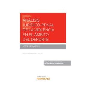Editorial Aranzadi Análisis Jurídico-penal De La Violencia En El ámbito Del Deporte (papel + E-book) Editorial Aranzadi Análisis Jurídico-penal De La Violencia En El ámbito Del Deporte (papel + E-book)