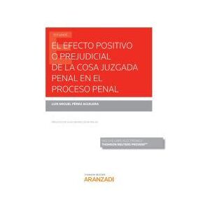Editorial Aranzadi El Efecto Positivo O Prejudicial De La Cosa Juzgada Penal En El Proceso Penal (papel + E-book) Editorial Aranzadi El Efecto Positivo O Prejudicial De La Cosa Juzgada Penal En El Proceso Penal (papel + E-book)