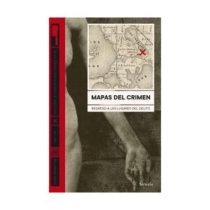 Siruela Mapas Del Crimen: Regreso A Los Lugares Del Delito Siruela Mapas Del Crimen: Regreso A Los Lugares Del Delito
