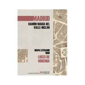 Aventuras Literarias Luces De Bohemia : Mapa Literario Madrid 1909 Aventuras Literarias Luces De Bohemia : Mapa Literario Madrid 1909