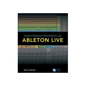 Bloomsbury Publishing plc Audio Production Basics With Ableton Live Bloomsbury Publishing plc Audio Production Basics With Ableton Live