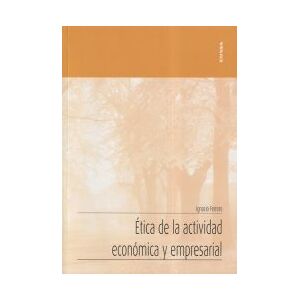 EUNSA. EDICIONES UNIVERSIDAD DE NAVARRA, S.A. ética De La Actividad Económica Y Empresarial EUNSA. EDICIONES UNIVERSIDAD DE NAVARRA, S.A. ética De La Actividad Económica Y Empresarial