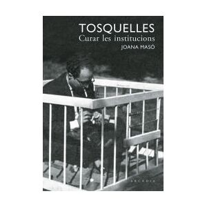 ARCADIA Tosquelles. Curar Les Institucions ARCADIA Tosquelles. Curar Les Institucions