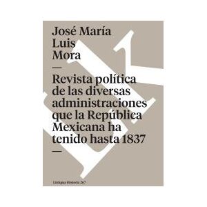 Linkgua Digital Revista Política De Las Diversas Administraciones Que La República Mexicana Ha Tenido Hasta 1837 Linkgua Digital Revista Política De Las Diversas Administraciones Que La República Mexicana Ha Tenido Hasta 1837