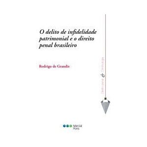Marcial Pons, Ediciones do Brasil O Delito De Infidelidade Patrimonial E O Direito Penal Brasileiro Marcial Pons, Ediciones do Brasil O Delito De Infidelidade Patrimonial E O Direito Penal Brasileiro
