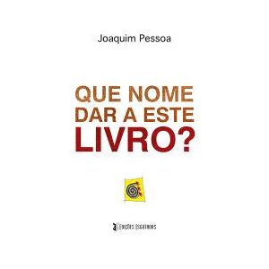 EDIOES ESGOTADAS Que Nome Dar A Este Livro? EDIOES ESGOTADAS Que Nome Dar A Este Livro?