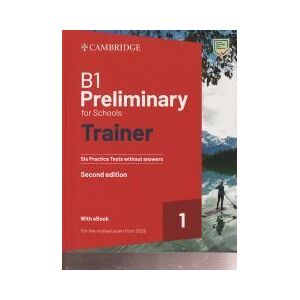 Cambridge University Press B1 Preliminary For Schools Trainer 1 For The Revised Exam 2020 Second Edition. Six Practice Tests Without Answers With Audio Download With Ebook Cambridge University Press B1 Preliminary For Schools Trainer 1 For The Revised Exam 2020 Second Edition. Six Practice Tests Without Answers With Audio Download With Ebook