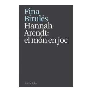 ARCADIA Hannah Arendt: El Món En Joc ARCADIA Hannah Arendt: El Món En Joc