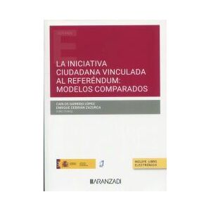 Editorial Aranzadi La Iniciativa Ciudadana Vinculada Al Referéndum: Modelos Comparados (papel + E-book) Editorial Aranzadi La Iniciativa Ciudadana Vinculada Al Referéndum: Modelos Comparados (papel + E-book)