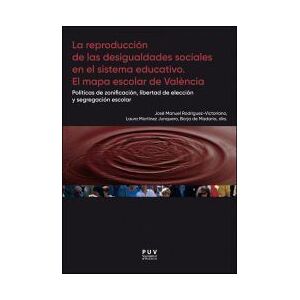 Publicacions de la Universitat de Valncia La Reproducción De Las Desigualdades Sociales En El Sistema Educativo. El Mapa Escolar De Valencia Publicacions de la Universitat de Valncia La Reproducción De Las Desigualdades Sociales En El Sistema Educativo. El Mapa Escolar De Valencia