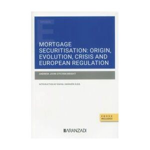 Editorial Aranzadi Mortgage Securitisation: Origin, Evolution, Crisis And European Regulation (papel + E-book) Editorial Aranzadi Mortgage Securitisation: Origin, Evolution, Crisis And European Regulation (papel + E-book)