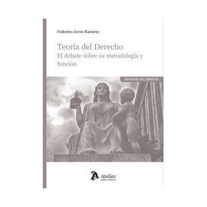 Atelier Teoría Del Derecho. El Debate Sobre Su Metodología Y Función Atelier Teoría Del Derecho. El Debate Sobre Su Metodología Y Función