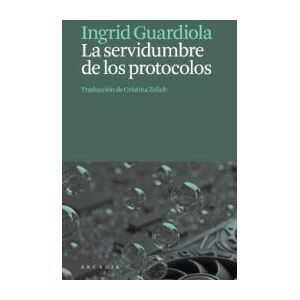 ARCADIA La Servidumbre De Los Protocolos ARCADIA La Servidumbre De Los Protocolos