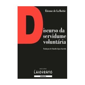 EDICIONS LAIOVENTO Discurso Da Servidume Voluntaria EDICIONS LAIOVENTO Discurso Da Servidume Voluntaria