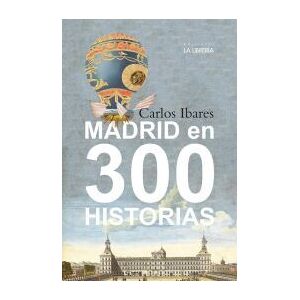 Ediciones La Libreria Madrid En 300 Historias Ediciones La Libreria Madrid En 300 Historias
