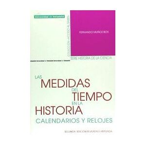 Ediciones Universidad de Valladolid Medidas Del Tiempo En La Historia, Las. Calendarios Y Relojes. Segunda Edición Revisada Y Ampliada Ediciones Universidad de Valladolid Medidas Del Tiempo En La Historia, Las. Calendarios Y Relojes. Segunda Edición Revisada Y Ampliada