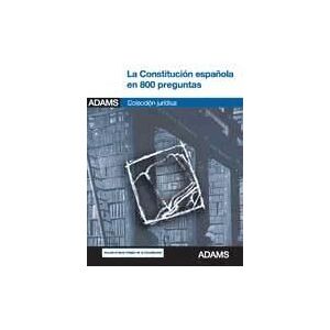 Adams La Constitución Española En 800 Preguntas Adams La Constitución Española En 800 Preguntas