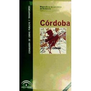 Junta de Andalucía. Consejería de Fomento y Vivienda Mapa De Carreteras De Andalucía. Hoja Provincial De Córdoba. Escala 1:200.000 Junta de Andalucía. Consejería de Fomento y Vivienda Mapa De Carreteras De Andalucía. Hoja Provincial De Córdoba. Escala 1:200.000