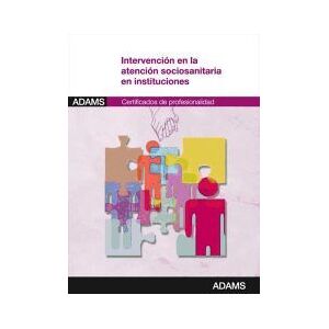 Adams Intervención En La Atención Sociosanitaria En Instituciones. Certificados De Profesionalidad. Atención Sociosanitaria A Personas Adams Intervención En La Atención Sociosanitaria En Instituciones. Certificados De Profesionalidad. Atención Sociosanitaria A Personas