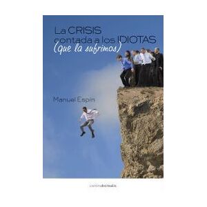 EDICIONES CORONA BOREALIS EBOOK La Crisis Contada A Los Idiotas Que La Sufrimos EDICIONES CORONA BOREALIS EBOOK La Crisis Contada A Los Idiotas Que La Sufrimos