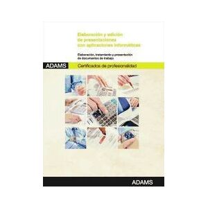 Adams Elaboración Y Edición De Presentaciones Con Aplicaciones Informáticas. Certificados De Profesionalidad. Asistencia A La Adams Elaboración Y Edición De Presentaciones Con Aplicaciones Informáticas. Certificados De Profesionalidad. Asistencia A La